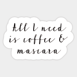 All I Need is Coffee & Mascara Sticker